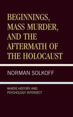 Beginnings, Mass Murder, and Aftermath of the Holocaust - Solkoff, Norman