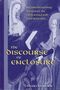 The Discourse of Enclosure: Representing Women in Old English Literature - Horner, Shari