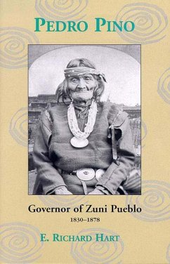 Pedro Pino: Governor of Zuni Pueblo, 1830-1878 - Hart, E. Richard