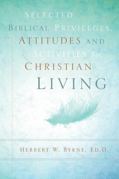 Selected Biblical Privileges, Attitudes and Activities For Christian Living - Byrne, Herbert W.