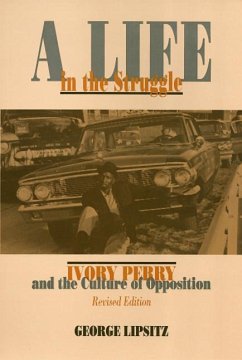 A Life in the Struggle: Ivory Perry and the Culture of Opposition - Lipsitz, George