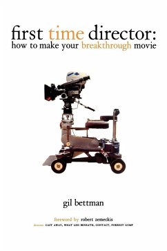 First Time Director: How to Make Your Breakthrough Movie - Bettman, Gil