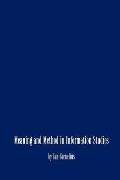 Meaning and Method in Information Studies - Ian V. Cornelius, V. Cornelius; Ian V. Cornelius