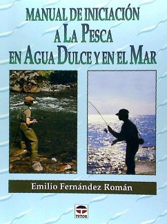 Manual de iniciación a la pesca en agua dulce y en el mar - Fernández Román, Emilio