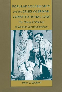 Popular Sovereignty and the Crisis of German Constitutional Law: The Theory and Practice of Weimar Constitutionalism - Caldwell, Peter C.