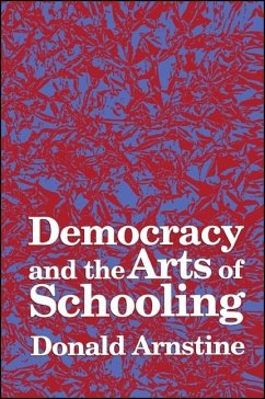 Democracy and the Arts of Schooling - Arnstine, Donald