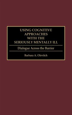 Using Cognitive Approaches with the Seriously Mentally Ill - Olevitch, Barbara