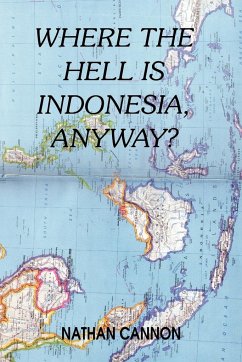 WHERE THE HELL IS INDONESIA, ANYWAY? - Cannon, Nathan