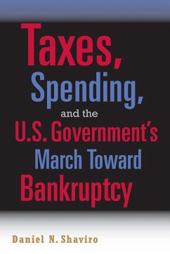 Taxes, Spending, and the U.S. Government's March Towards Bankruptcy - Shaviro, Daniel N.