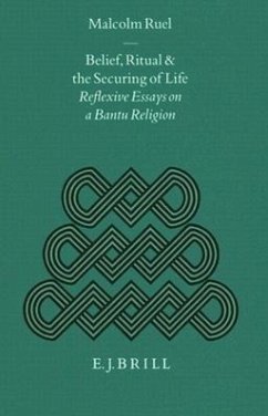 Belief, Ritual and the Securing of Life: Reflexive Essays on a Bantu Religion - Ruel