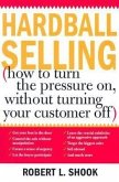 Hardball Selling: (How to Turn the Pressure On, Without Turning Your Customer Off)