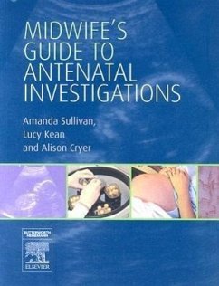 Midwife's Guide to Antenatal Investigations - Sullivan, Amanda; Kean, Lucy; Cryer, Alison