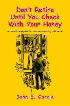Don't Retire Until You Check With Your Honey - Garcia, John E.