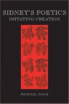 Sidney's Poetics: Imitating Creation - Mack, Michael