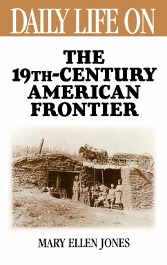 Daily Life on the Nineteenth Century American Frontier - Jones, Mary Ellen