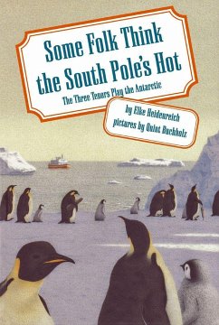 Some Folk Think the South Pole's Hot: The Three Tenors Play the Antarctic - Heidenreich, Elke