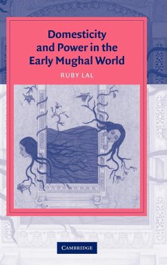 Domesticity and Power in the Early Mughal World - Lal, Ruby