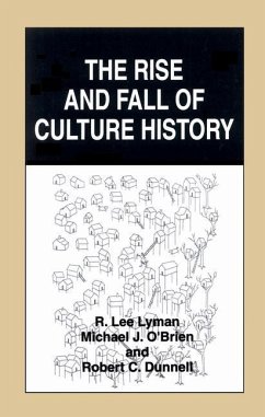 The Rise and Fall of Culture History - Lyman, R. Lee;O'Brien, Michael J.;Dunnell, Robert C.