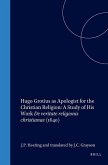 Hugo Grotius as Apologist for the Christian Religion: A Study of His Work de Veritate Religionis Christianae (1640)
