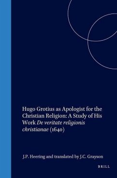 Hugo Grotius as Apologist for the Christian Religion: A Study of His Work de Veritate Religionis Christianae (1640) - Heering, J P