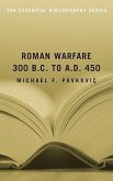 Roman Warfare, 300 B.C. to A.D. 450: The Essential Bibliography
