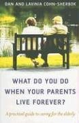 What Do You Do When Your Parents Live Forever? - Cohn-Sherbok, Daniel C; Cohn-Sherbok, Lavinia