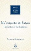 Mu'awiya Ibn ABI Sufyan: The Savior of the Caliphate