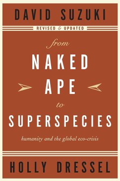 From Naked Ape to Superspecies: Humanity and the Global Eco-Crisis - Suzuki, David; Dressel, Holly