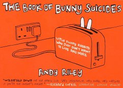 The Book of Bunny Suicides: Little Fluffy Rabbits Who Just Don't Want to Live Anymore - Riley, Andy