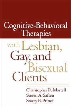 Cognitive-Behavioral Therapies with Lesbian, Gay, and Bisexual Clients - Martell, Christopher R; Safren, Steven A; Prince, Stacey E