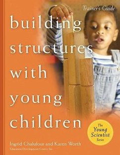 Building Structures with Young Children--Trainer's Guide - Chalufour, Ingrid; Worth, Karen