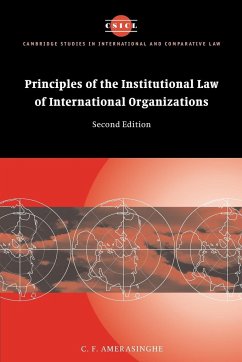 Principles of the Institutional Law of International Organizations - Amerasinghe, C. F.; Amerasinghe, Chittharanjan Felix