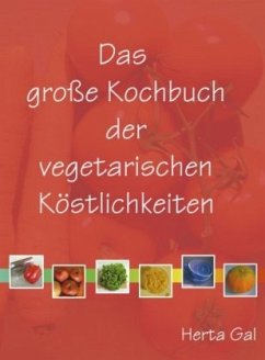 Das große Kochbuch der vegetarischen Köstlichkeiten - Gal, Herta
