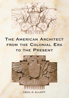 The American Architect from the Colonial Era to the Present - Elliott, Cecil D.