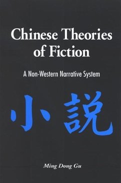 Chinese Theories of Fiction: A Non-Western Narrative System - Gu, Ming Dong