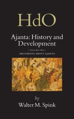 Ajanta: History and Development, Volume 2 Arguments about Ajanta - Spink, Walter