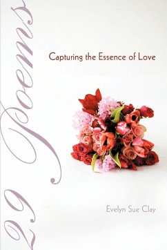 29 Poems Capturing the Essence of Love - Clay, Evelyn Sue