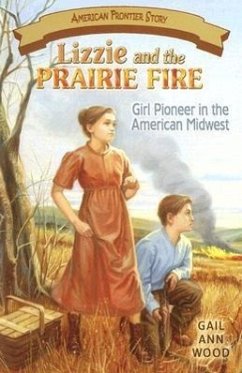 Lizzie and the Prairie Fire: Girl Pioneer in the American Midwest - Wood, Gail Ann