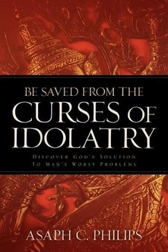 Be Saved from the Curses of Idolatry - Philips, Asaph C.