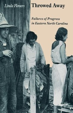 Throwed Away: Failures of Progress in Eastern North Carolina - Flowers, Linda