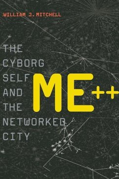 Me++: The Cyborg Self and the Networked City - Mitchell, William J.