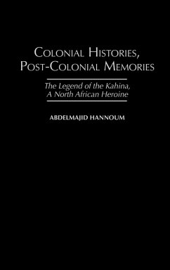 Colonial Histories, Postcolonial Memories - Hannoum, Abdelmajid
