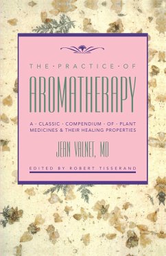 The Practice of Aromatherapy: A Classic Compendium of Plant Medicines and Their Healing Properties - Valnet, Jean