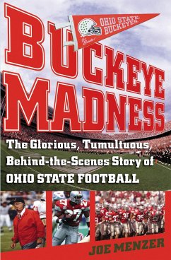 Buckeye Madness: The Glorious, Tumultuous, Behind-The-Scenes Story of Ohio State Football - Menzer, Joe