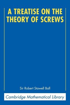 A Treatise on the Theory of Screws - Ball, Robert Stawell