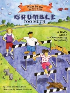 What to Do When You Grumble Too Much - Huebner, Dawn, PhD