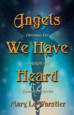 Angels We Have Heard: Christmas Eve Candlelight And Communion Service - Warstler, Mary Lu