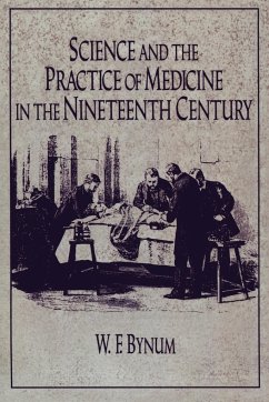 Science and the Practice of Medicine in the Nineteenth Century - Bynum, Chs; Bynum, W. F.; Bynum