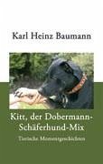 Kitt, der Dobermann-Schäferhund-Mix - Baumann, Karl Heinz