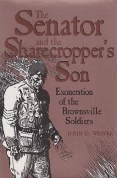 The Senator and the Sharecropper's Son: Exoneration of the Brownsville Soldiers - Weaver, John D.